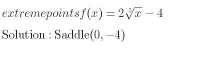 The extreme points of f(x)=2\sqrt[3]{x}-4 are Saddle(0,-4)